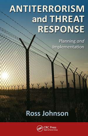 Antiterrorism and Threat Response: Planning and Implementation de Ross Johnson