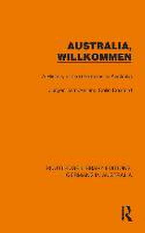 Australia, Wilkommen: A History of the Germans in Australia de Jürgen Tampke