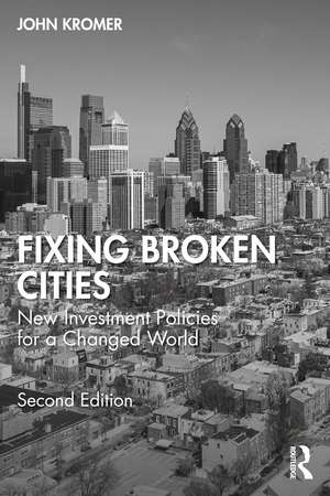 Fixing Broken Cities: New Investment Policies for a Changed World de John Kromer