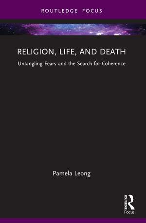 Religion, Life, and Death: Untangling Fears and the Search for Coherence de Pamela Leong