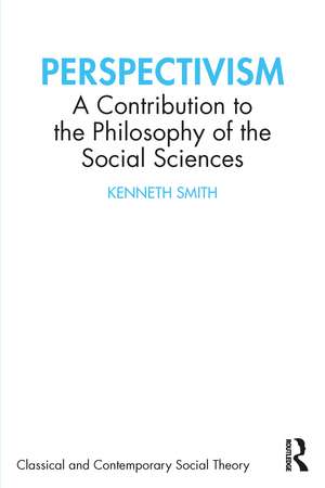 Perspectivism: A Contribution to the Philosophy of the Social Sciences de Kenneth Smith