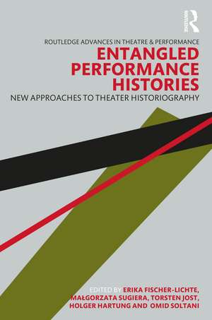 Entangled Performance Histories: New Approaches to Theater Historiography de Erika Fischer-Lichte