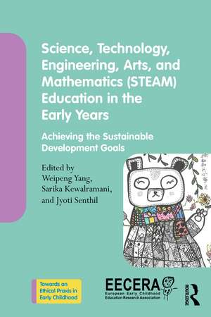 Science, Technology, Engineering, Arts, and Mathematics (STEAM) Education in the Early Years: Achieving the Sustainable Development Goals de Weipeng Yang