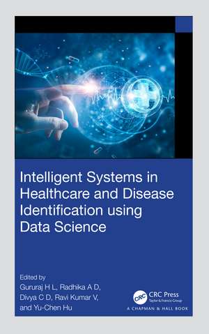 Intelligent Systems in Healthcare and Disease Identification using Data Science de Gururaj H L