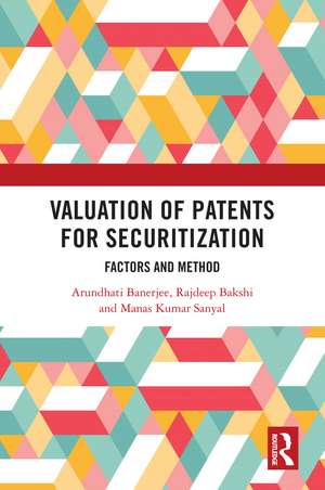 Valuation of Patents for Securitization: Factors and Method de Arundhati Banerjee