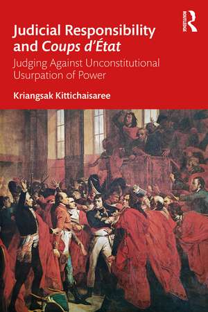 Judicial Responsibility and Coups d’État: Judging Against Unconstitutional Usurpation of Power de Kriangsak Kittichaisaree