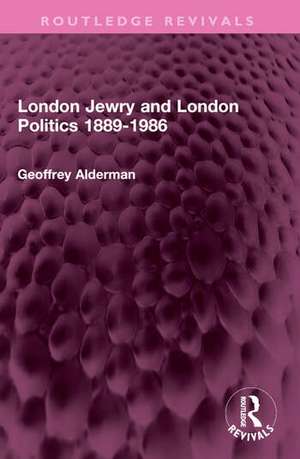 London Jewry and London Politics 1889-1986 de Geoffrey Alderman