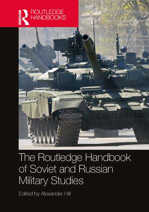 The Routledge Handbook of Soviet and Russian Military Studies de Alexander Hill