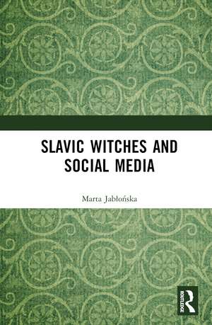 Slavic Witches and Social Media de Marta R. Jabłońska