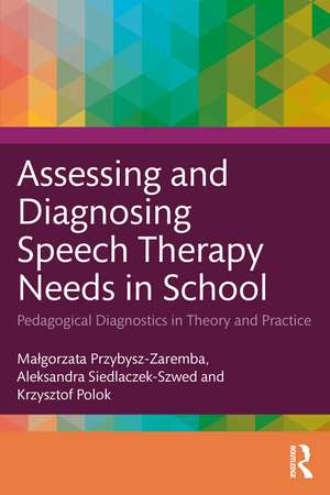 Assessing and Diagnosing Speech Therapy Needs in School: Pedagogical Diagnostics in Theory and Practice de Małgorzata Przybysz-Zaremba