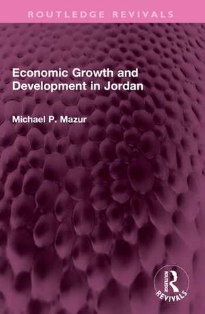 Economic Growth and Development in Jordan de Michael P. Mazur