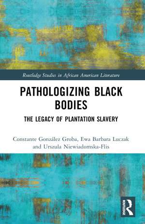 Pathologizing Black Bodies: The Legacy of Plantation Slavery de Constante González Groba