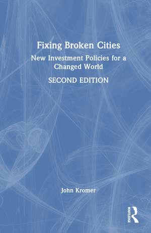 Fixing Broken Cities: New Investment Policies for a Changed World de John Kromer