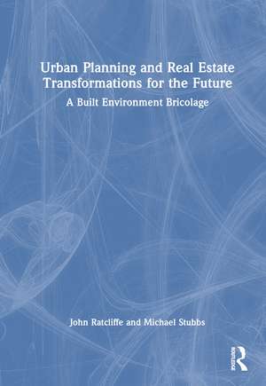 Urban Planning and Real Estate Transformations for the Future: A Built Environment Bricolage de John Ratcliffe