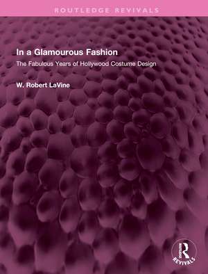 In a Glamourous Fashion: The Fabulous Years of Hollywood Costume Design de W. Robert LaVine