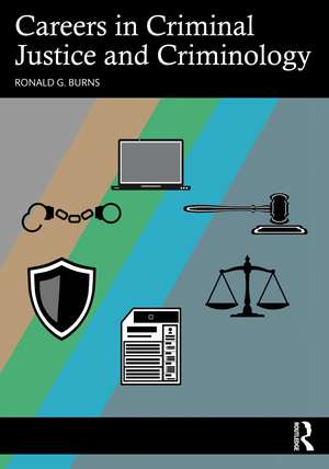 Careers in Criminal Justice and Criminology de Ronald G. Burns