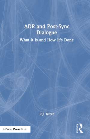 ADR and Post-Sync Dialogue: What It Is and How It's Done de R.J. Kizer