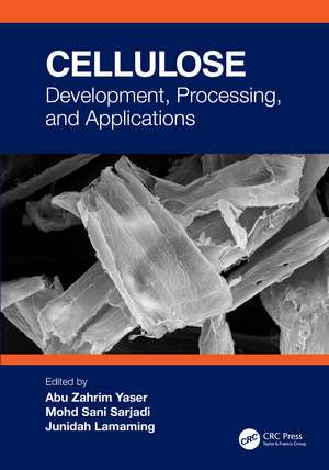 Cellulose: Development, Processing, and Applications de Abu Zahrim Yaser