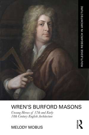 Wren’s Burford Masons: Unsung Heroes of 17th and Early 18th Century English Architecture de Melody Mobus