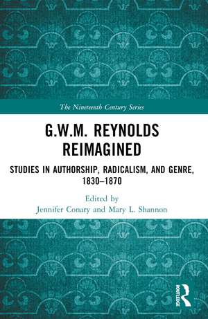 G.W.M. Reynolds Reimagined: Studies in Authorship, Radicalism, and Genre, 1830-1870 de Jennifer Conary