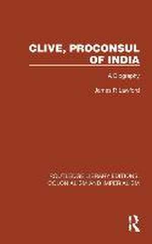 Clive, Proconsul of India: A Biography de James P. Lawford