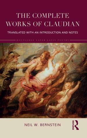 The Complete Works of Claudian: Translated with an Introduction and Notes de Neil Bernstein