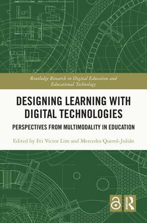 Designing Learning with Digital Technologies: Perspectives from Multimodality in Education de Fei Victor Lim