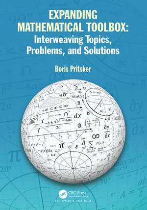 Expanding Mathematical Toolbox: Interweaving Topics, Problems, and Solutions de Boris Pritsker