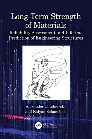 Long-Term Strength of Materials: Reliability Assessment and Lifetime Prediction of Engineering Structures de Alexander Chudnovsky