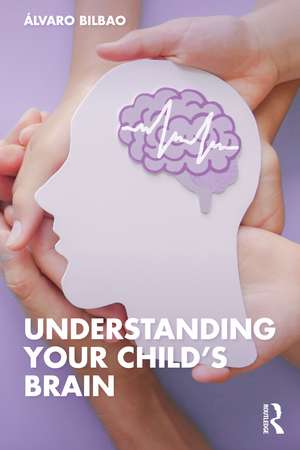 Understanding Your Child's Brain de Álvaro Bilbao