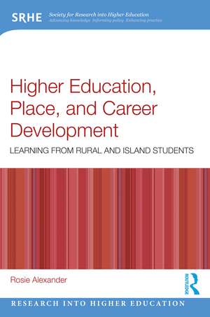 Higher Education, Place, and Career Development: Learning from Rural and Island Students de Rosie Alexander