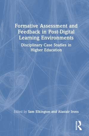 Formative Assessment and Feedback in Post-Digital Learning Environments: Disciplinary Case Studies in Higher Education de Sam Elkington