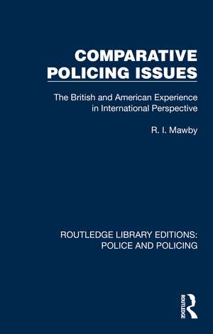 Comparative Policing Issues: The British and American Experience in International Perspective de R. I. Mawby