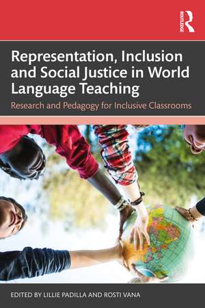 Representation, Inclusion and Social Justice in World Language Teaching: Research and Pedagogy for Inclusive Classrooms de Lillie Padilla