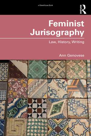 Feminist Jurisography: Law, History, Writing de Ann Genovese