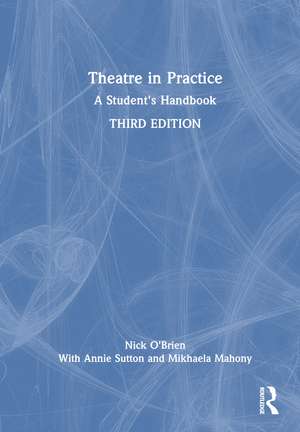 Theatre in Practice: A Student's Handbook de Nick O'Brien