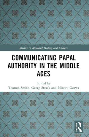 Communicating Papal Authority in the Middle Ages de Minoru Ozawa