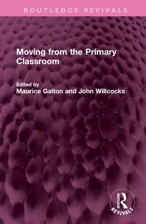 Moving from the Primary Classroom de Maurice Galton