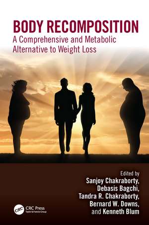 Body Recomposition: A Comprehensive and Metabolic Alternative to Weight Loss de Sanjoy Chakraborty