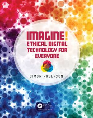 Imagine! Ethical Digital Technology for Everyone de Simon Rogerson