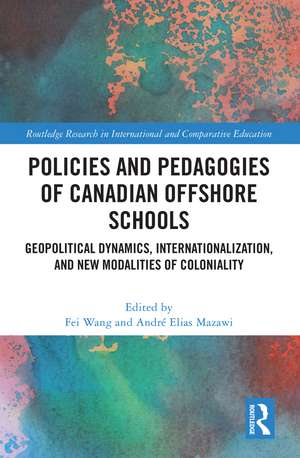 Policies and Pedagogies of Canadian Offshore Schools: Geopolitical Dynamics, Internationalization, and New Modalities of Coloniality de Fei Wang