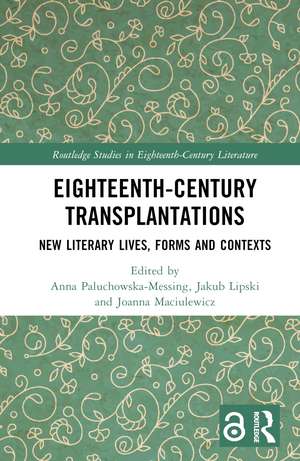 Eighteenth-Century Transplantations: New Literary Lives, Forms and Contexts de Anna Paluchowska-Messing