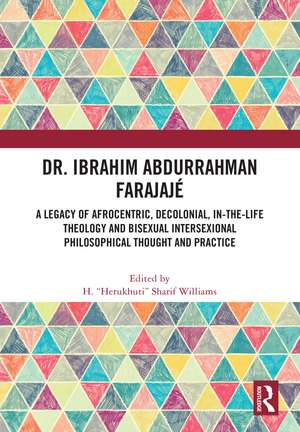 Dr. Ibrahim Abdurrahman Farajajé: A Legacy of Afrocentric, Decolonial, In-the-Life Theology and Bisexual Intersexional Philosophical Thought and Practice de H. “Herukhuti” Sharif Williams