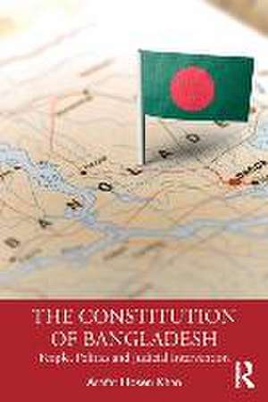 The Constitution of Bangladesh: People, Politics and Judicial Intervention de Arafat Hosen Khan