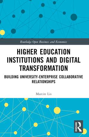 Higher Education Institutions and Digital Transformation: Building University-Enterprise Collaborative Relationships de Marcin Lis