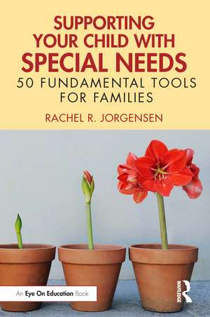 Supporting Your Child with Special Needs: 50 Fundamental Tools for Families de Rachel R. Jorgensen