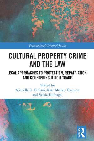 Cultural Property Crime and the Law: Legal Approaches to Protection, Repatriation, and Countering Illicit Trade de Michelle D. Fabiani