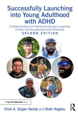 Successfully Launching into Young Adulthood with ADHD: Firsthand Guidance for Parents and Educators Supporting Children with Neurodevelopmental Differences de Chris A. Zeigler Dendy