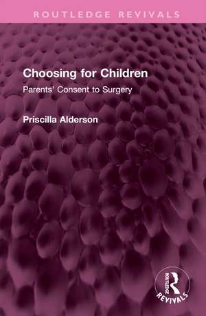 Choosing for Children: Parents' Consent to Surgery de Priscilla Alderson