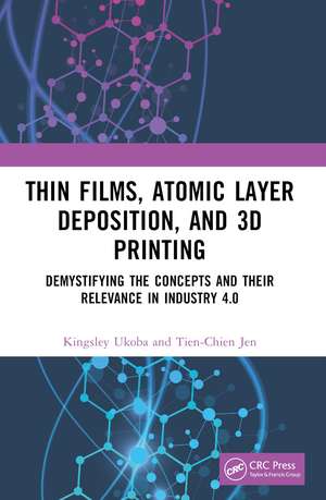 Thin Films, Atomic Layer Deposition, and 3D Printing: Demystifying the Concepts and Their Relevance in Industry 4.0 de Kingsley Ukoba